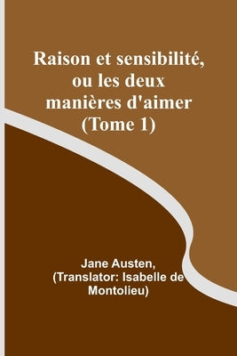 Raison et sensibilité, ou les deux manières d'aimer (Tome 1) by Austen, Jane