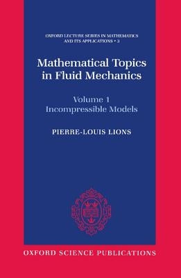 Mathematical Topics in Fluid Mechanics: Volume 1: Incompressible Models by Lions, Pierre-Louis