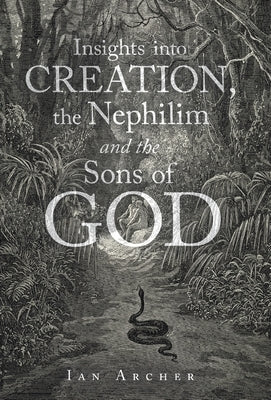 Insights into Creation, the Nephilim and the Sons of God by Archer, Ian