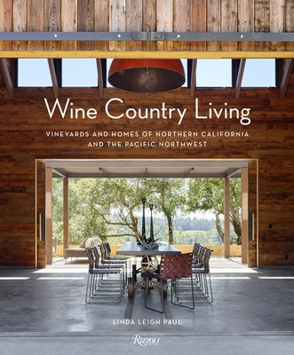 Wine Country Living: Vineyards and Homes of Northern California and the Pacific Northwest by Paul, Linda Leigh