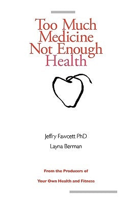 Too Much Medicine, Not Enough Health by Fawcett, Jeffry