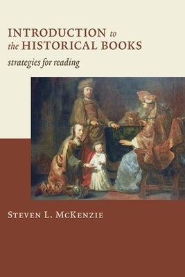 Introduction to the Historical Books: Strategies for Reading by McKenzie, Steven L.