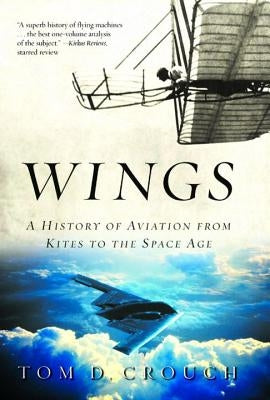 Wings: A History of Aviation from Kites to the Space Age by Crouch, Tom D.