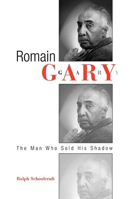 Romain Gary: The Man Who Sold His Shadow by Schoolcraft, Ralph