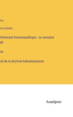 Almanach homoeopathique: ou annuaire général de la doctrine hahnemanienne by Catellan, Frères