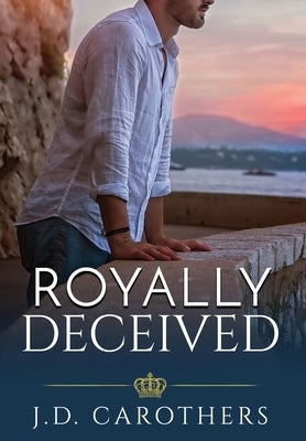 Royally Deceived by Carothers, J. D.