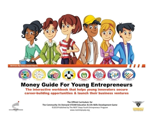 The Money Guide For Young Entrepreneurs: Eight Easy Lessons To Help Young Innovators Create Career-Building Opportunities & Launch Business Ventures by Harris, Dana Jewel