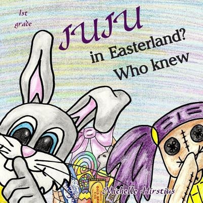 Juju in Easterland? Who Knew by Hirstius, Michelle