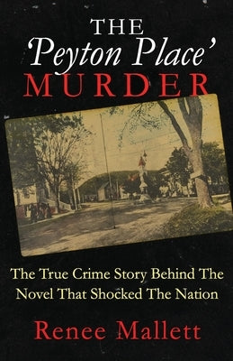 The 'Peyton Place' Murder: The True Crime Story Behind The Novel That Shocked The Nation by Mallett, Renee