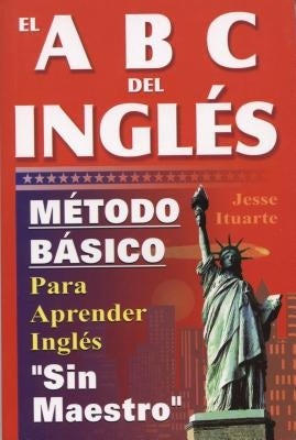 El ABC del Ingles: Maetodo Baasico Para Aprender Inglaes Sin Maestro by Ituarte, Jesse