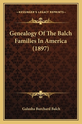 Genealogy of the Balch Families in America (1897) by Balch, Galusha Burchard