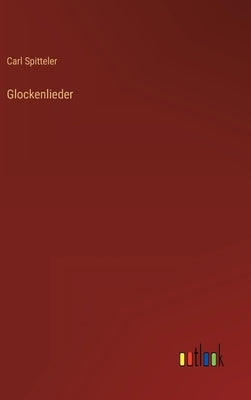 Glockenlieder by Spitteler, Carl
