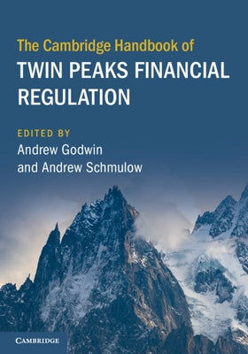 The Cambridge Handbook of Twin Peaks Financial Regulation by Godwin, Andrew