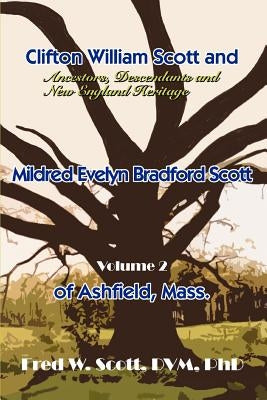 Clifton William Scott and Mildred Evelyn Bradford Scott of Ashfield, Mass: Volume 2 by Scott, Fred W.