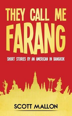 They Call Me Farang: Short Stories by an American in Bangkok by Mallon, Scott