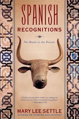 Spanish Recognitions: The Roads to the Present by Settle, Mary Lee