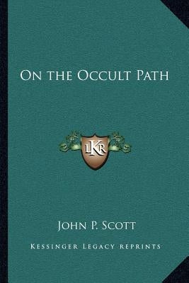 On the Occult Path by Scott, John P.