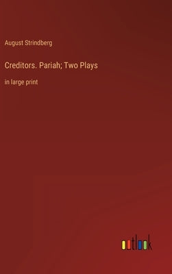Creditors. Pariah; Two Plays: in large print by Strindberg, August