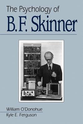 The Psychology of B F Skinner by O′donohue, William T.