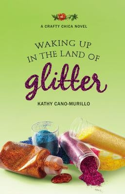 Waking Up in the Land of Glitter by Cano-Murillo, Kathy