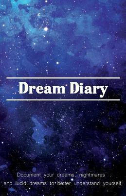 Dream Diary: Document Your Dreams, Nightmares and Lucid Dreams to Better Understand Yourself by Young, Justine