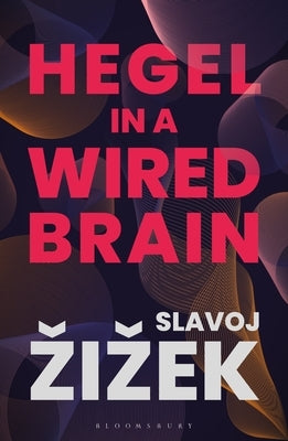 Hegel in a Wired Brain by Zizek, Slavoj