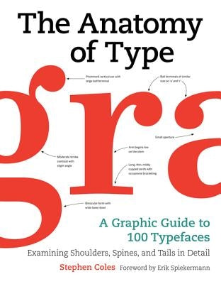 The Anatomy of Type: A Graphic Guide to 100 Typefaces by Coles, Stephen