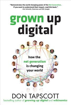 Grown Up Digital: How the Net Generation Is Changing Your World by Tapscott, Don