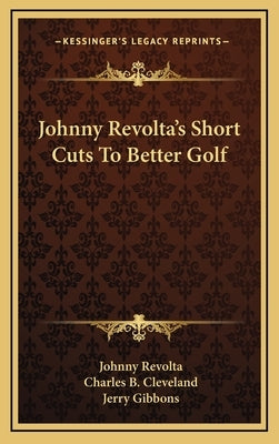 Johnny Revolta's Short Cuts to Better Golf by Revolta, Johnny
