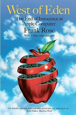 West of Eden: The End of Innocence at Apple Computer by Rose, Frank