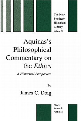 Aquinas's Philosophical Commentary on the Ethics: A Historical Perspective by Doig, J. C.