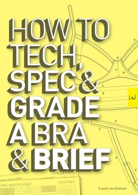 How to Tech, Spec & Grade a Bra and Brief by Van Jonsson, Laurie