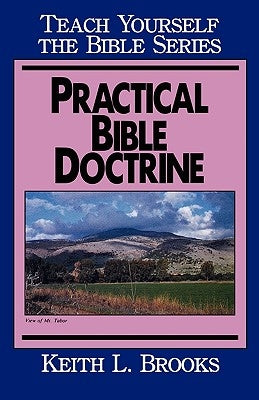 Practical Bible Doctrine- Teach Yourself the Bible Series by Brooks, Keith L.