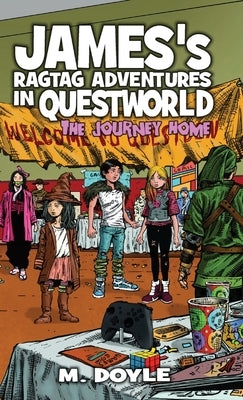 James's Ragtag Adventures in Questworld: The Journey Home by Doyle, M.