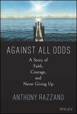 Against All Odds: A Story of Faith, Courage, and Never Giving Up by Razzano, Anthony