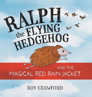 Ralph the Flying Hedgehog and the Magical Red Rain Jacket by Crawford, Roy