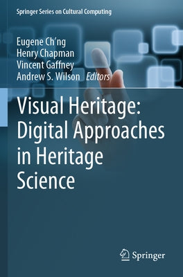 Visual Heritage: Digital Approaches in Heritage Science by Ch'ng, Eugene