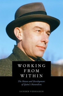 Working from Within: The Nature and Development of Quine's Naturalism by Verhaegh, Sander