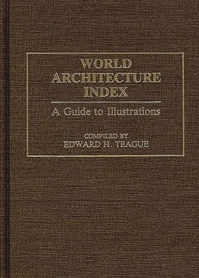 World Architecture Index: A Guide to Illustrations by Teague, Edward H.