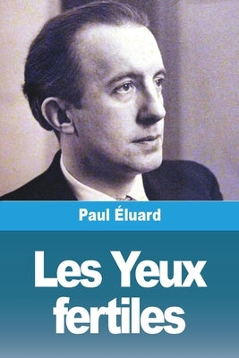 Les Yeux fertiles: suivi de: Lingères légères, Léda by Éluard, Paul