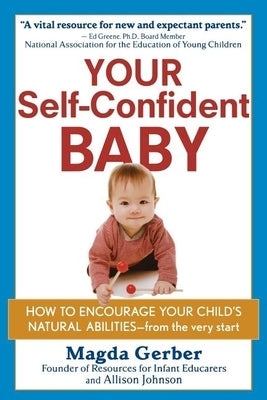 Your Self-Confident Baby: How to Encourage Your Child's Natural Abilities -- From the Very Start by Gerber, Magda