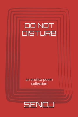 Do Not Disturb: an erotica poem collection by Senoj