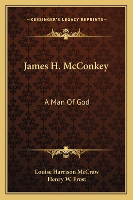 James H. McConkey: A Man of God by McCraw, Louise Harrison