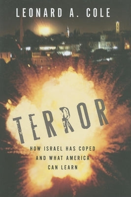 Terror: How Israel Has Coped and What America Can Learn by Cole, Leonard A.