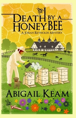 Death By A HoneyBee: A Josiah Reynolds Mystery 1 by Keam, Abigail