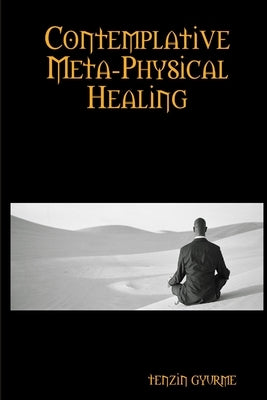 Contemplative Meta-Physical Healing by Gyurme, Tenzin