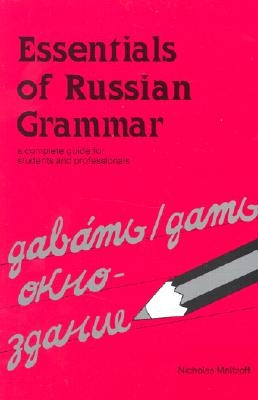 Essentials of Russian Grammar: A Complete Guide for Students and Professionals by Maltzoff