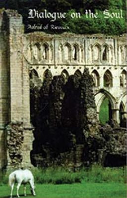 Aelred of Rievaulx: Dialogue on the Soul by Aelred