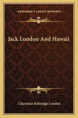 Jack London And Hawaii by London, Charmian Kittredge
