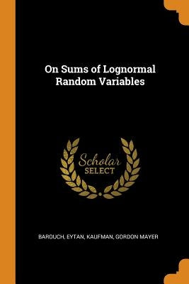 On Sums of Lognormal Random Variables by Barouch, Eytan